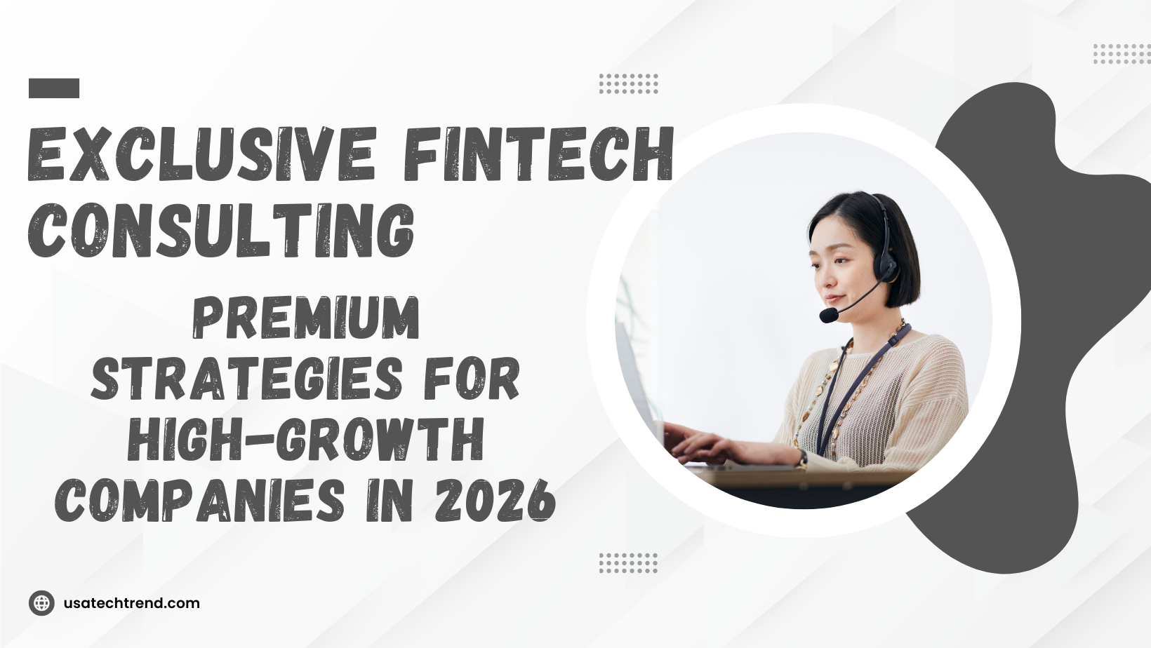 Exclusive Fintech Consulting: Premium Strategies for High-Growth Companies in 2026
