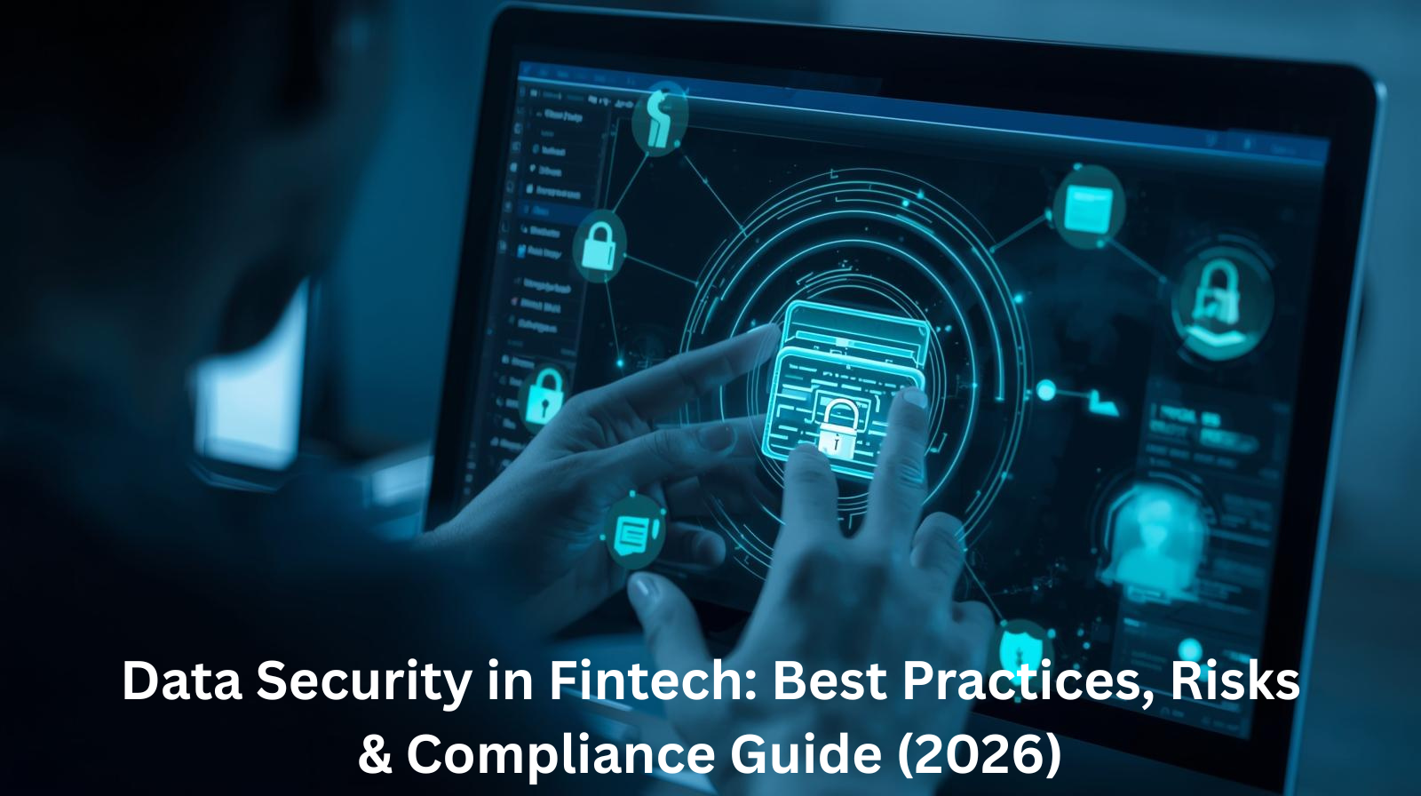 Data Security in Fintech: Best Practices, Risks & Compliance Guide (2026)