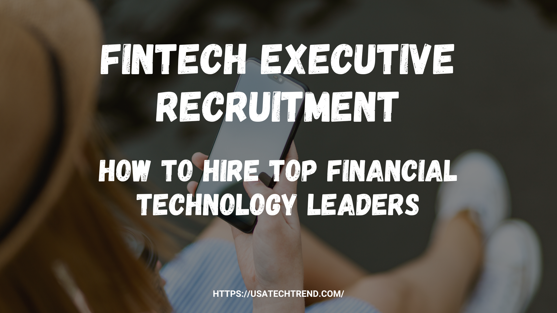 Fintech Executive Recruitment: How to Hire Top Financial Technology Leaders