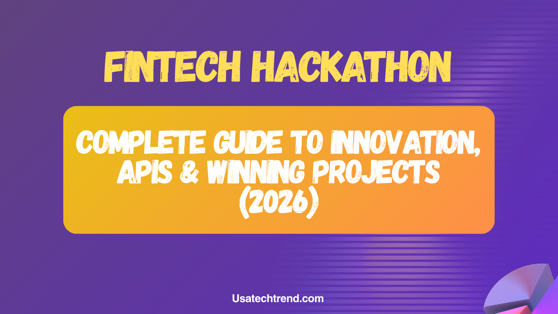 Fintech Hackathon: Complete Guide to Innovation, APIs & Winning Projects (2026)
