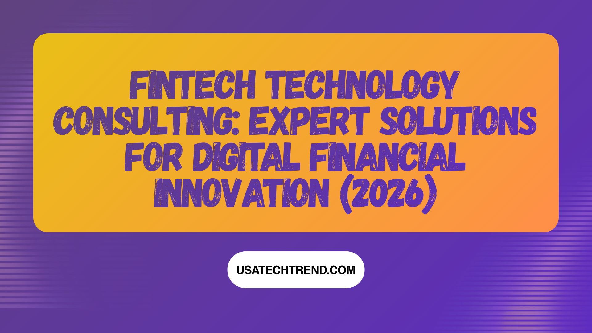 Fintech Technology Consulting: Expert Solutions for Digital Financial Innovation (2026)